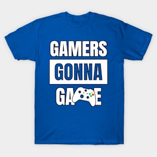 Gamers Gonna Game T-Shirt